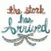 THE STORK HAS ARRIVED